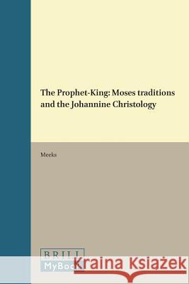 The Prophet-King: Moses Traditions and the Johannine Christology Meeks 9789004265547 Brill - książka