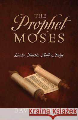 The Prophet Moses: Leader, Teacher, Author, Judge David A. Bell 9781977224743 Outskirts Press - książka