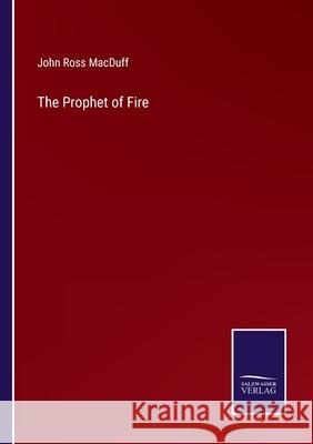 The Prophet of Fire John Ross Macduff 9783752593280 Salzwasser-Verlag - książka