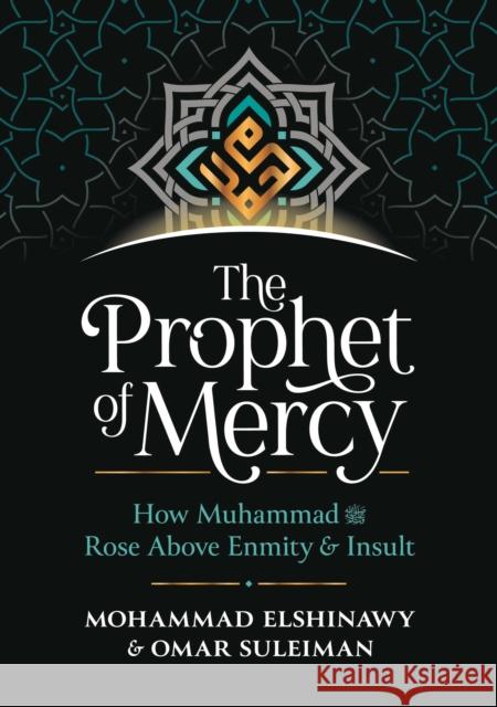 The Prophet of Mercy: How Muhammad     Rose Above Enmity Insult Omar Suleiman 9781847741721 Kube Publishing Ltd - książka
