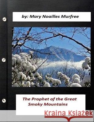 The prophet of the Great Smoky Mountains (Original Classics) Murfree, Mary Noailles 9781523421244 Createspace Independent Publishing Platform - książka