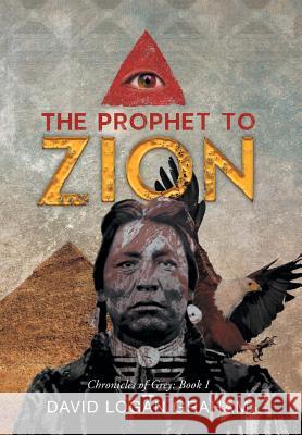 The Prophet to Zion: Chronicles of Grey: Book I Graham, David Logan 9781493130801 Xlibris Corporation - książka