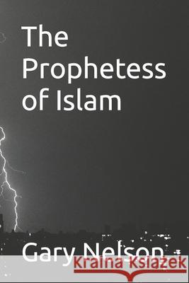 The Prophetess of Islam Gary Nelson 9781482016659 Createspace - książka