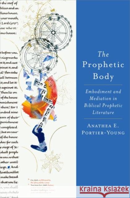 The Prophetic Body: Embodiment and Mediation in Biblical Prophetic Literature Anathea E. Portier-Young 9780197604960 Oxford University Press, USA - książka