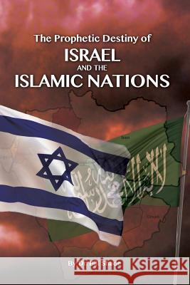 The Prophetic Destiny of Israel and the Islamic Nations Dr Bill Shade 9781499712193 Createspace - książka