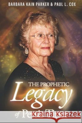 The Prophetic Legacy of Persis Tiner Parker, Barbara Kain, Cox, Paul L. 9798242784970 Independently Published - książka