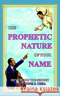 The Prophetic Nature of Your Name: Revealing the Secret Chea, Augustine S. 9781420811117 Authorhouse - książka