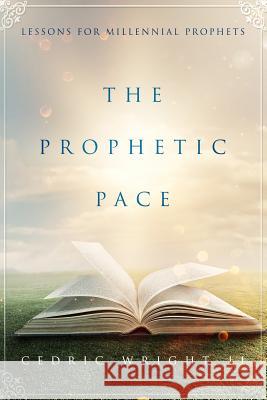 The Prophetic Pace: Lessons for the Millennial Prophets Cedric Wrigh 9781729786659 Createspace Independent Publishing Platform - książka