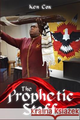 The Prophetic Staff Ken Cox 9781946756183 Rejoice Essential Publishing - książka
