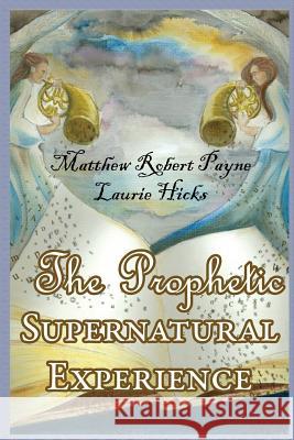 The Prophetic Supernatural Experience Matthew Robert Payne Laurie N Hicks  9781312505407 Revival Waves of Glory Books & Publishing - książka