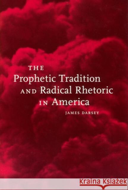 The Prophetic Tradition and Radical Rhetoric in America James Darsey 9780814718766 New York University Press - książka