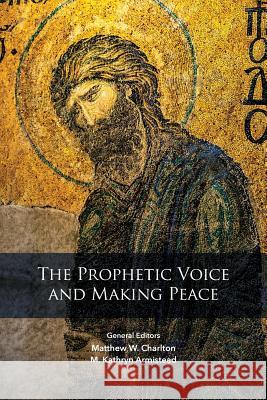 The Prophetic Voice and Making Peace Matthew W. Charlton Kathy M. Armistead M. Kathryn Armistead 9780938162681 Heritage - książka