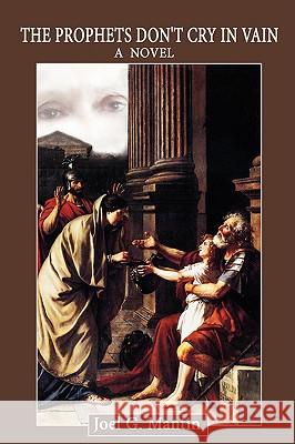 The Prophets Don't Cry in Vain Joel G. Mantin 9780595497393 iUniverse.com - książka
