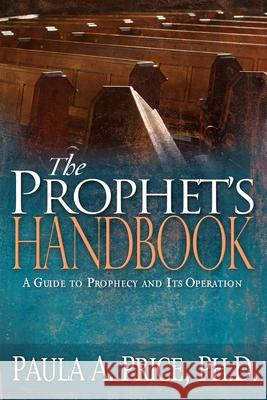 The Prophet's Handbook: A Guide to Prophecy and Its Operation Paula Price 9781603740197 Whitaker House - książka