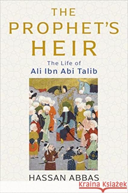 The Prophet's Heir: The Life of Ali Ibn ABI Talib Abbas, Hassan 9780300229455 Yale University Press - książka
