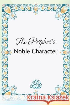 The Prophet\'s Noble Character Amr Khaled 9782303007719 Hussain Rizvi - książka