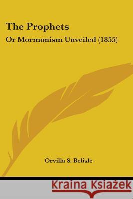 The Prophets: Or Mormonism Unveiled (1855) Orvilla S. Belisle 9781437338287  - książka