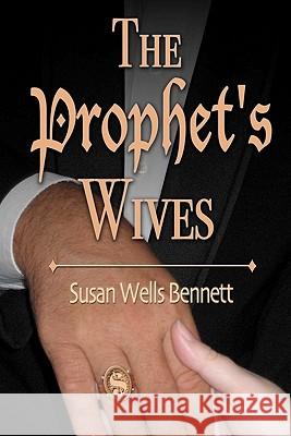 The Prophet's Wives Susan Wells Bennett 9781456557607 Createspace - książka