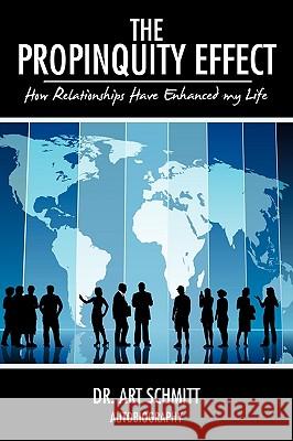 The Propinquity Effect: How Relationships Have Enhanced my Life Schmitt, Art 9781449001476 Authorhouse - książka