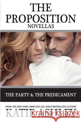 The Proposition Series Novellas: The Party and Predicament Katie Ashley 9781545349496 Createspace Independent Publishing Platform - książka