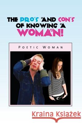 The Pro's and Con's of Knowing a Woman! Poetic Woman 9781441578259 Xlibris Corporation - książka