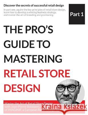 The Pro's Guide to Mastering Retail Store Design Jean-Pierre Bobbaers   9798392503971 Independently Published - książka