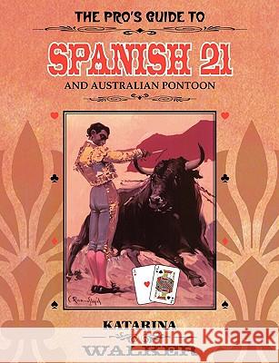 The Pro's Guide to Spanish 21 and Australian Pontoon Katarina Walker 9781435710658 LULU.COM - książka