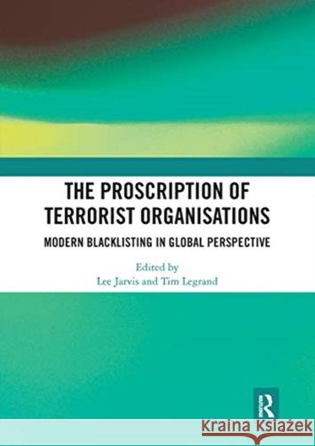 The Proscription of Terrorist Organisations: Modern Blacklisting in Global Perspective Lee Jarvis Tim Legrand 9780367730529 Routledge - książka