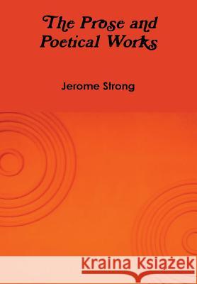 The Prose and Poetical Works Jerome Strong 9781304598363 Lulu.com - książka