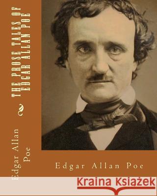 The prose tales of Edgar Allan Poe. By: Edgar Allan Poe: Edgar Allan Poe ( born Edgar Poe; January 19, 1809 - October 7, 1849) was an American writer, Poe, Edgar 9781542721042 Createspace Independent Publishing Platform - książka