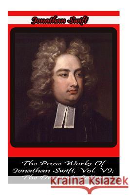 The Prose Works Of Jonathan Swift, Vol. VI; The Drapier's Letters Swift, Jonathan 9781478116622 Createspace - książka