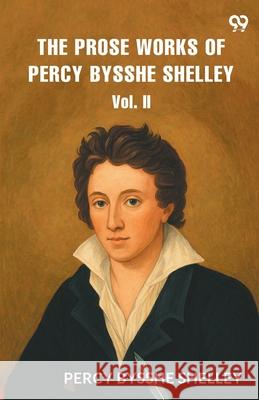 The Prose Works of Percy Bysshe Shelley Vol. II Percy Bysshe Shelley 9789371132800 Double 9 Books - książka