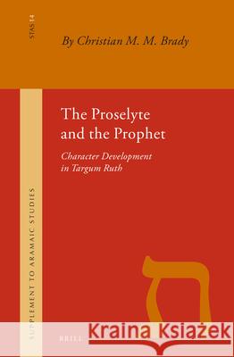 The Proselyte and the Prophet: Character Development in Targum Ruth Chr M. M. Brady 9789004329676 Brill - książka