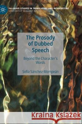 The Prosody of Dubbed Speech: Beyond the Character's Words Sánchez-Mompeán, Sofía 9783030355203 Palgrave MacMillan - książka