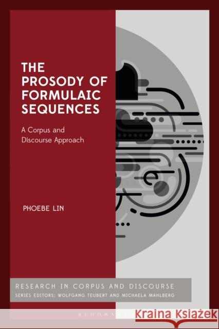 The Prosody of Formulaic Sequences: A Corpus and Discourse Approach Phoebe Lin (Hong Kong Polytechnic Univer   9781350155305 Bloomsbury Academic - książka