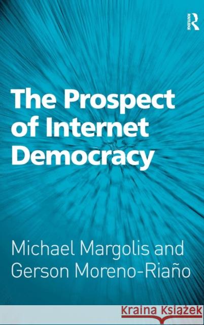 The Prospect of Internet Democracy Michael Margolis Gerson Moreno-Riano 9780754675143 ASHGATE PUBLISHING GROUP - książka