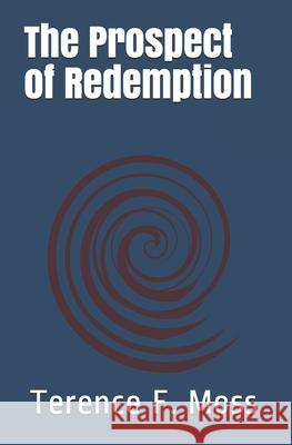 The Prospect of Redemption MR Terence F. Moss 9781499571608 Createspace - książka