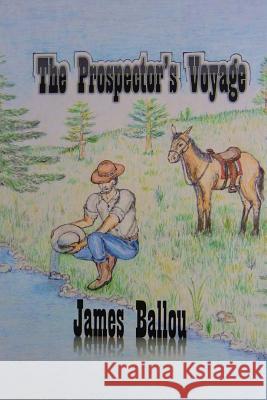 The Prospector's Voyage James Ballou 9781973948766 Createspace Independent Publishing Platform - książka