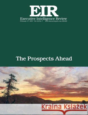 The Prospects Ahead: Executive Intelligence Review; Volume 44, Issue 7 Lyndon H. Larouch 9781544844244 Createspace Independent Publishing Platform - książka