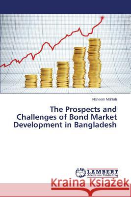 The Prospects and Challenges of Bond Market Development in Bangladesh Mahtab Naheem 9783659412400 LAP Lambert Academic Publishing - książka