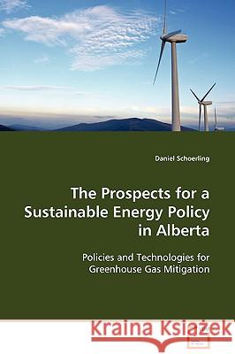 The Prospects for a Sustainable Energy Policy in Alberta Daniel Schoerling 9783639105971 VDM VERLAG DR. MULLER AKTIENGESELLSCHAFT & CO - książka