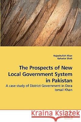 The Prospects of New Local Government System in Pakistan Najeebullah Khan, Bahadar Shah 9783639239263 VDM Verlag - książka