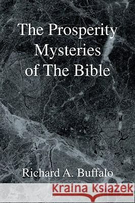 The Prosperity Mysteries of the Bible Richard A. Buffalo 9781425777555 Xlibris Corporation - książka