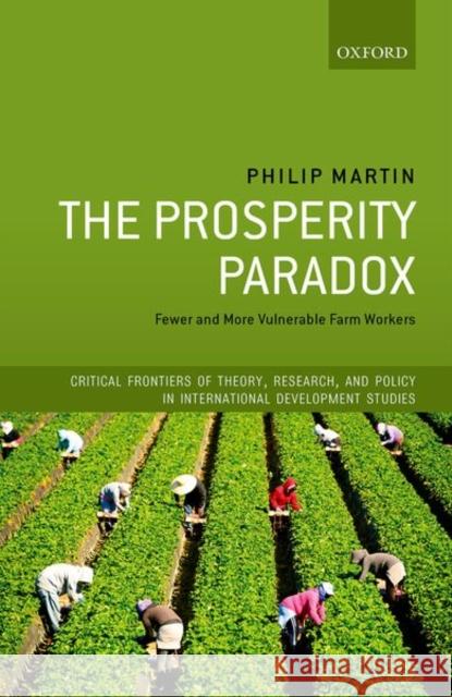 The Prosperity Paradox: Fewer and More Vulnerable Farm Workers Philip Martin 9780198867845 Oxford University Press, USA - książka