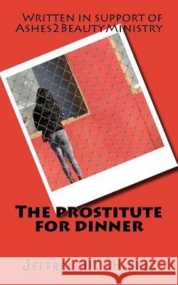 The prostitute for dinner: Faith like a child Jeffrey D. Harris 9781499235319 Createspace Independent Publishing Platform - książka