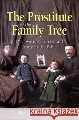 The Prostitute in the Family Tree: Discovering Humor and Irony in the Bible Douglas Adams 9780664256937 Westminster/John Knox Press,U.S. - książka