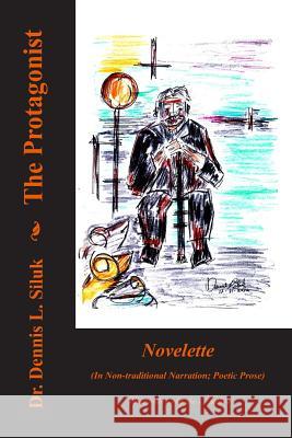The Protagonist: ((novelette) (in Non-Traditional Narration; Poetic Prose)) Siluk Dr H. C., Dennis L. 9781539169338 Createspace Independent Publishing Platform - książka