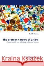 The protean careers of artists Ruth Bridgstock (Queensland University of Technology, Australia) 9783844322545 LAP Lambert Academic Publishing - książka