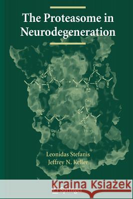 The Proteasome in Neurodegeneration Leonidas Stefanis J. N. Keller 9781489973450 Springer - książka