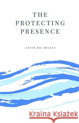 The Protecting Presence Annie Ri 9781539830016 Createspace Independent Publishing Platform - książka